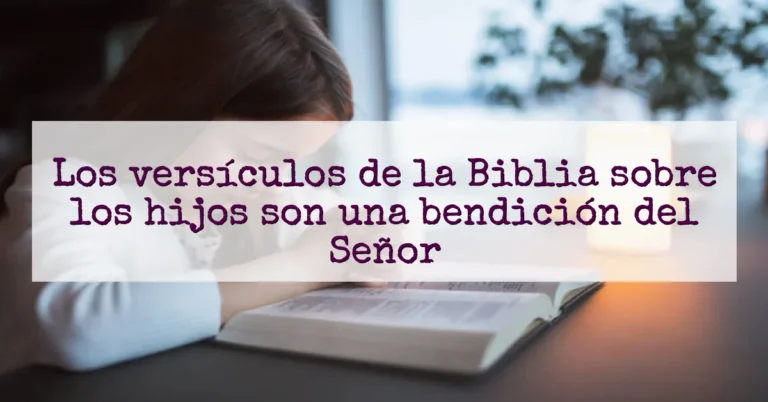 Los versículos de la Biblia sobre los hijos son una bendición del Señor