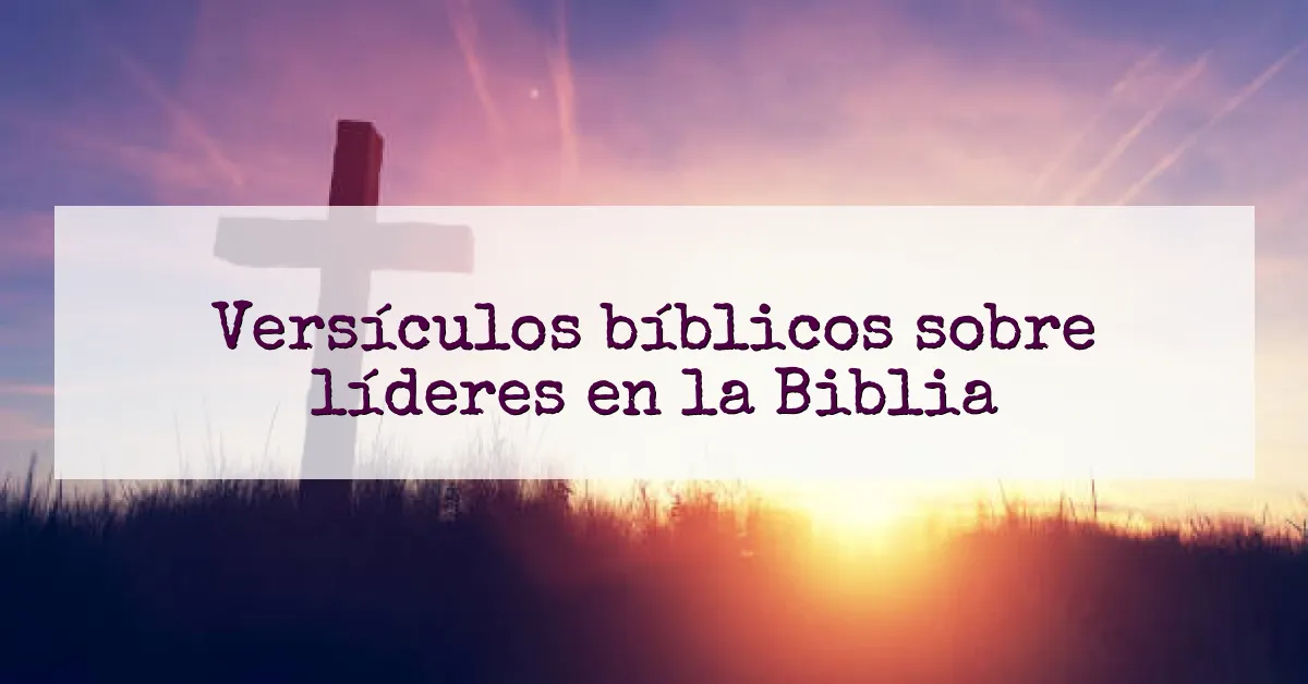 Versículos bíblicos sobre líderes en la Biblia