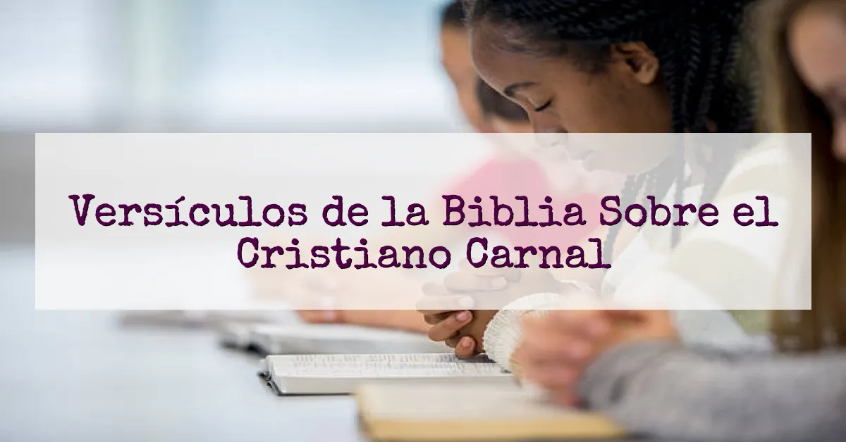 Versículos de la Biblia Sobre el Cristiano Carnal