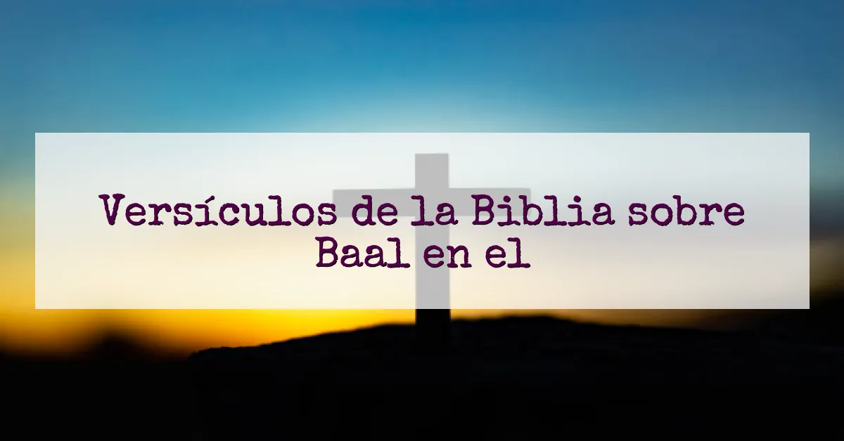 Versículos de la Biblia sobre Baal en el