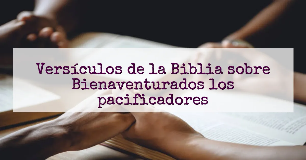 Versículos de la Biblia sobre Bienaventurados los pacificadores