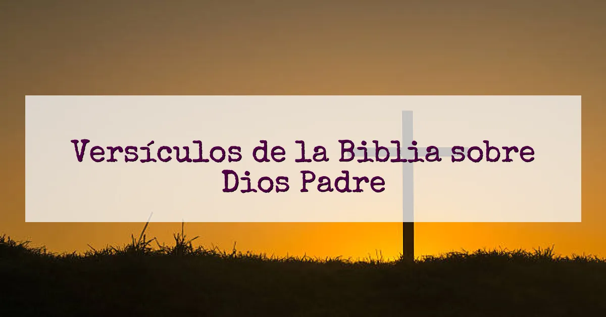 Versículos de la Biblia sobre Dios Padre