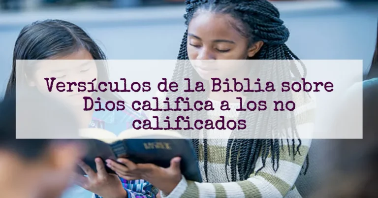 Versículos de la Biblia sobre Dios califica a los no calificados