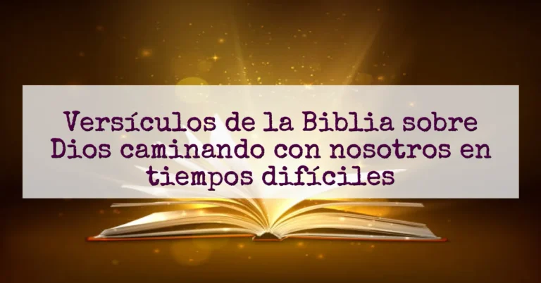 Versículos de la Biblia sobre Dios caminando con nosotros en tiempos difíciles