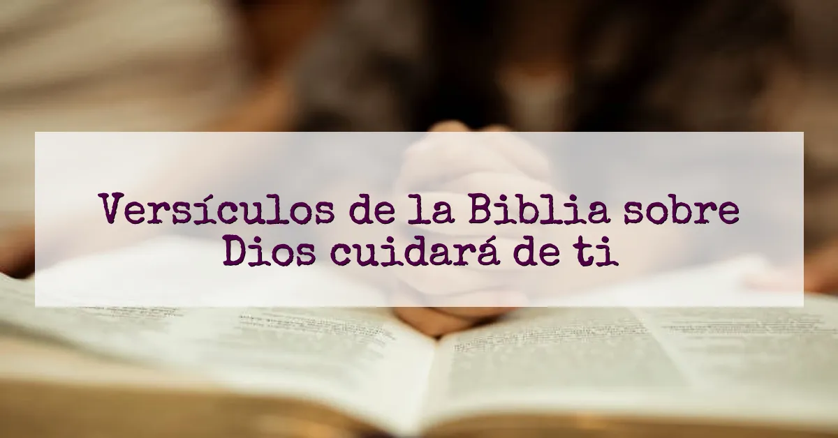 Versículos de la Biblia sobre Dios cuidará de ti