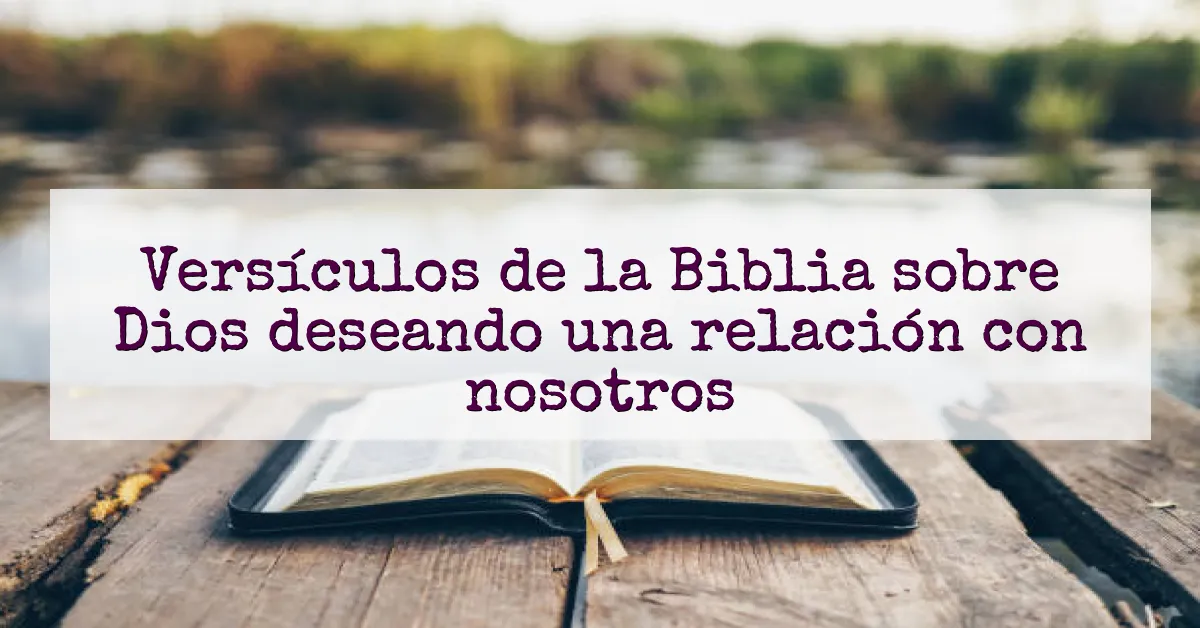 Versículos de la Biblia sobre Dios deseando una relación con nosotros