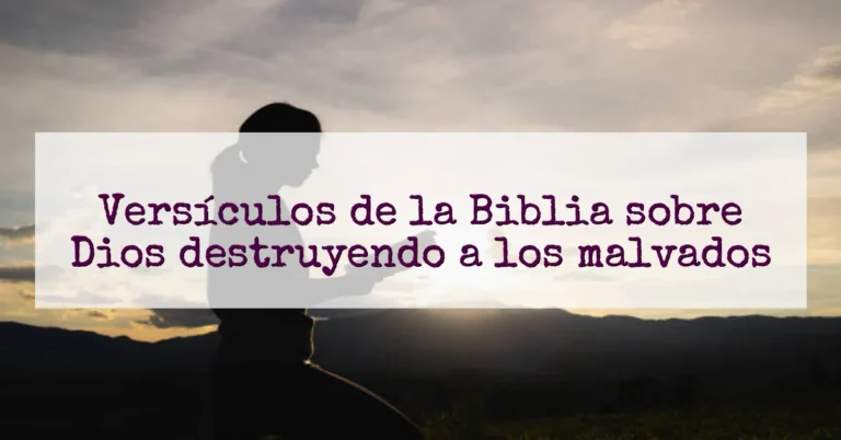 Versículos de la Biblia sobre Dios destruyendo a los malvados