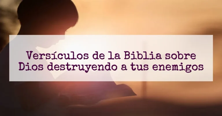 Versículos de la Biblia sobre Dios destruyendo a tus enemigos