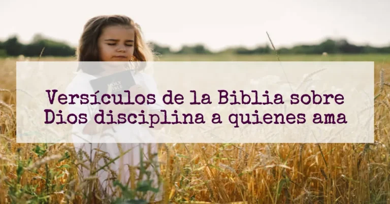 Versículos de la Biblia sobre Dios disciplina a quienes ama
