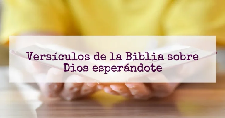 Versículos de la Biblia sobre Dios esperándote