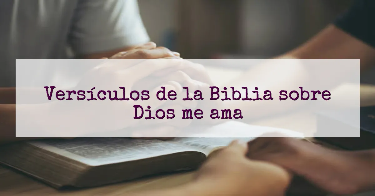 Versículos de la Biblia sobre Dios me ama