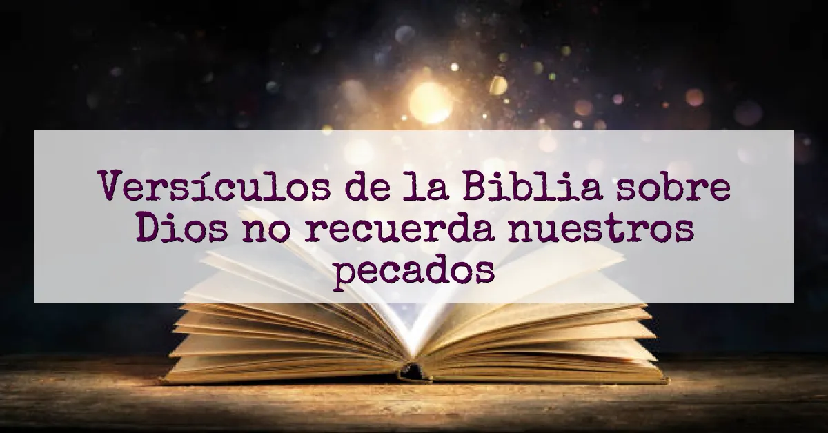 Versículos de la Biblia sobre Dios no recuerda nuestros pecados