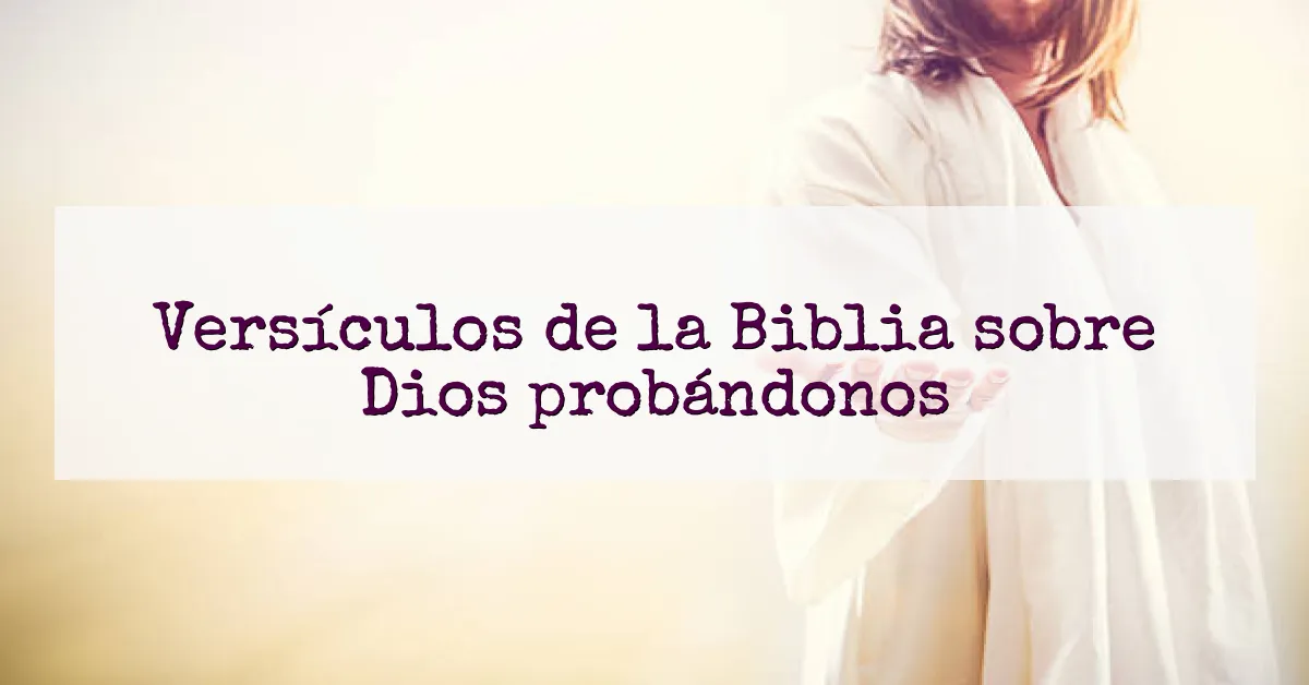Versículos de la Biblia sobre Dios probándonos