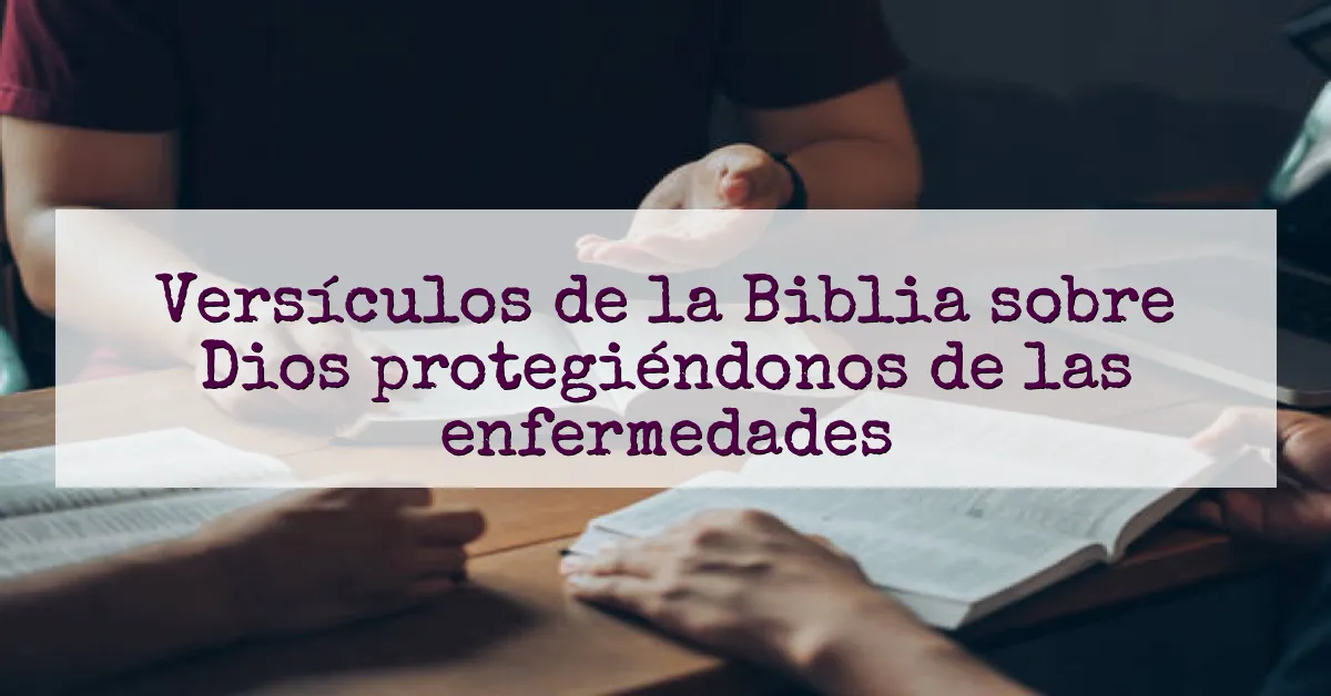 Versículos de la Biblia sobre Dios protegiéndonos de las enfermedades