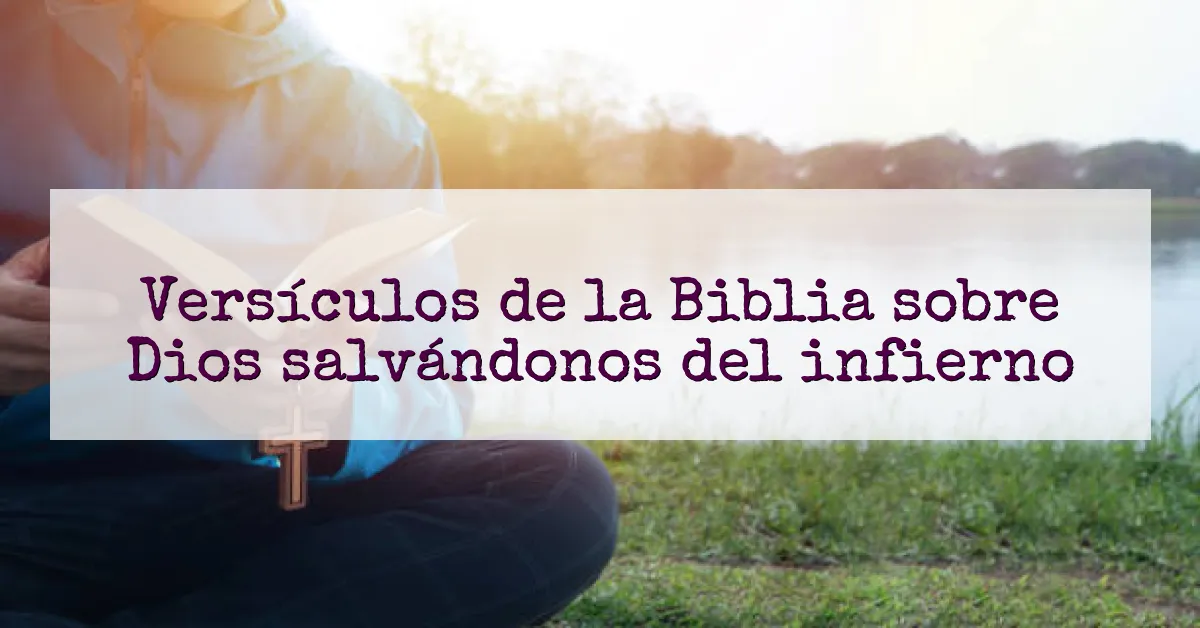Versículos de la Biblia sobre Dios salvándonos del infierno