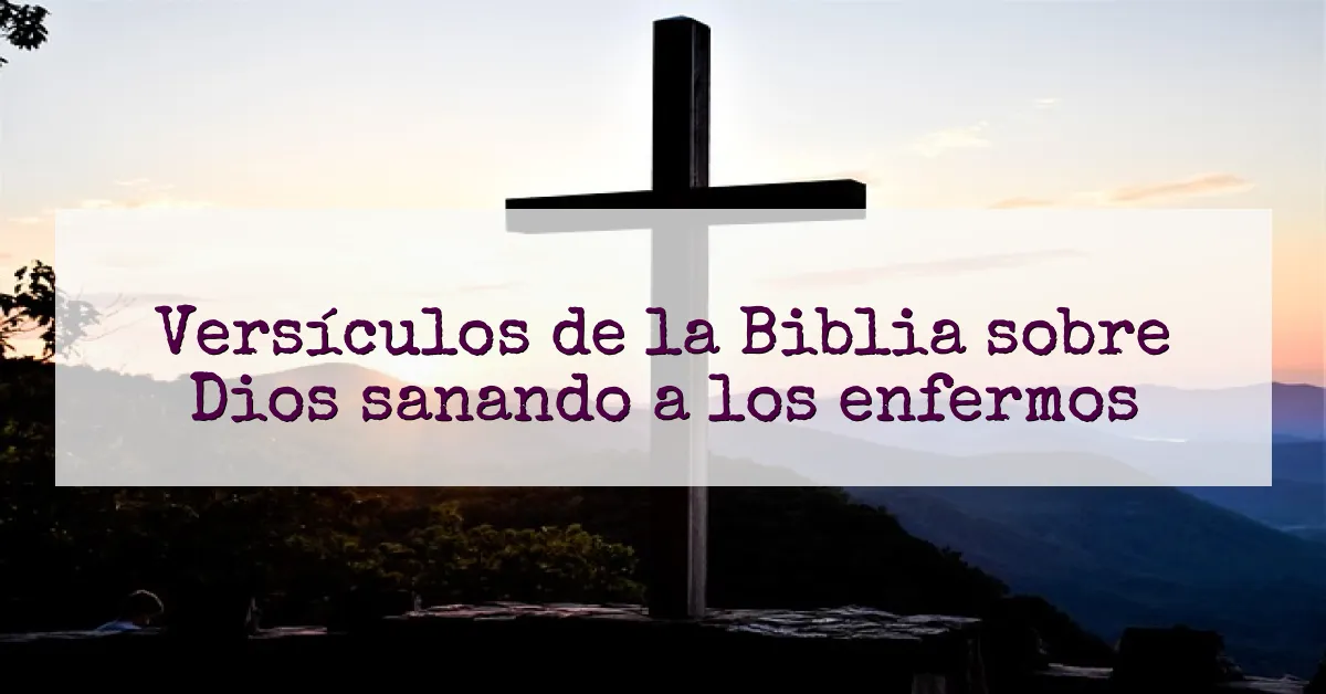 Versículos de la Biblia sobre Dios sanando a los enfermos