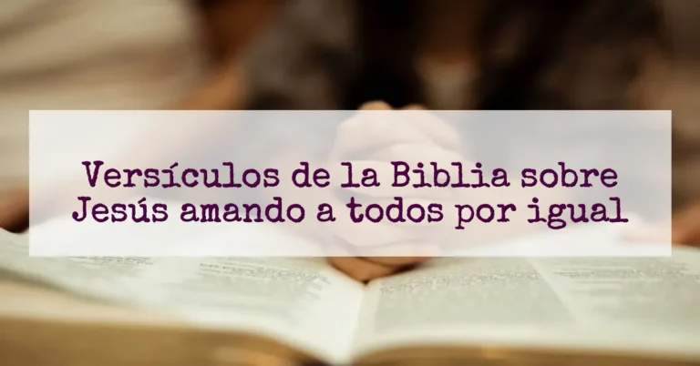 Versículos de la Biblia sobre Jesús amando a todos por igual