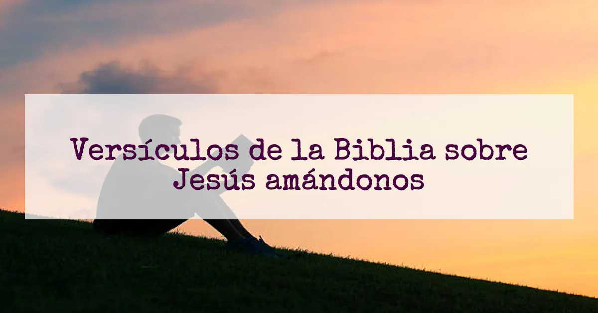 Versículos de la Biblia sobre Jesús amándonos