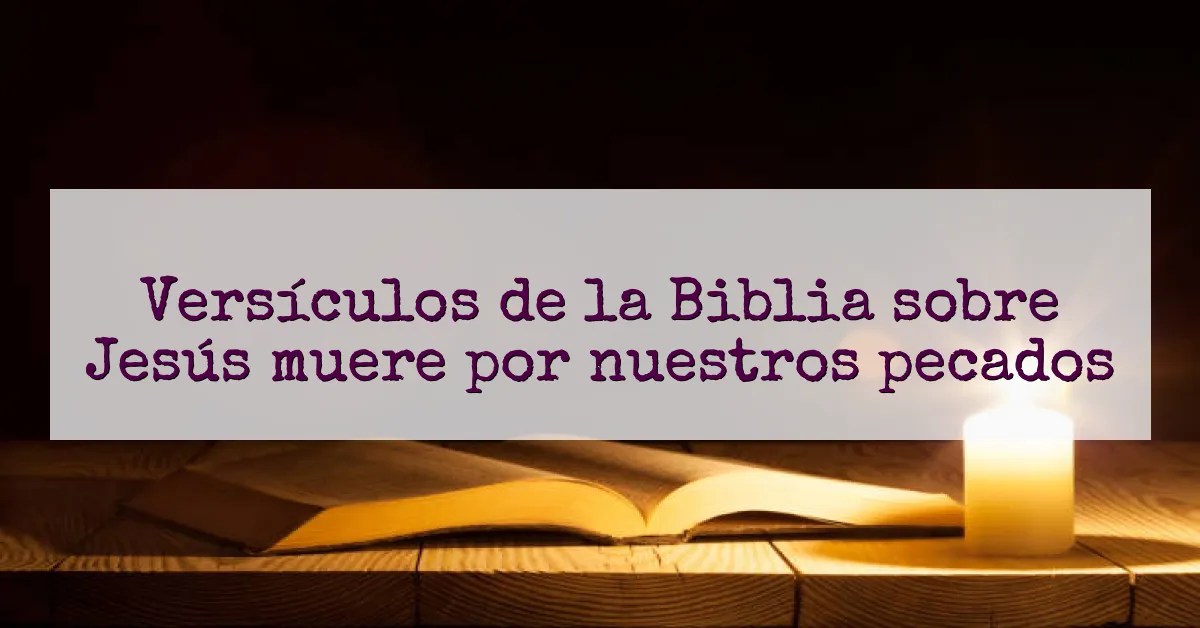 Versículos de la Biblia sobre Jesús muere por nuestros pecados
