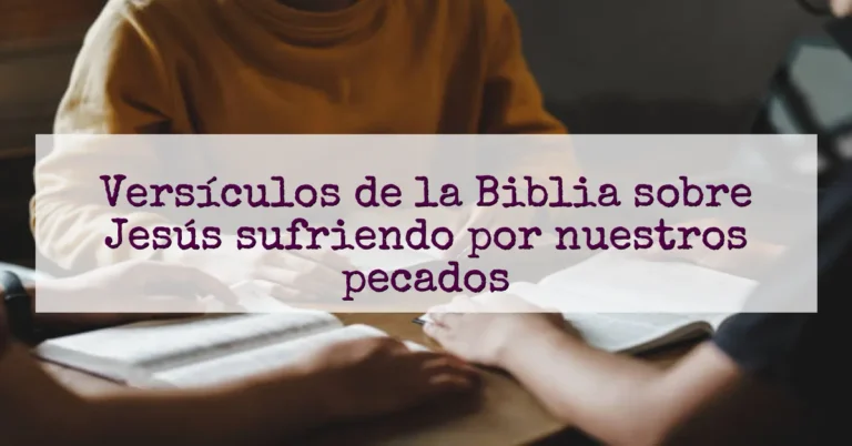 Versículos de la Biblia sobre Jesús sufriendo por nuestros pecados