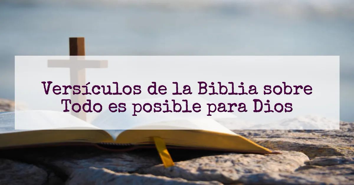 Versículos de la Biblia sobre Todo es posible para Dios