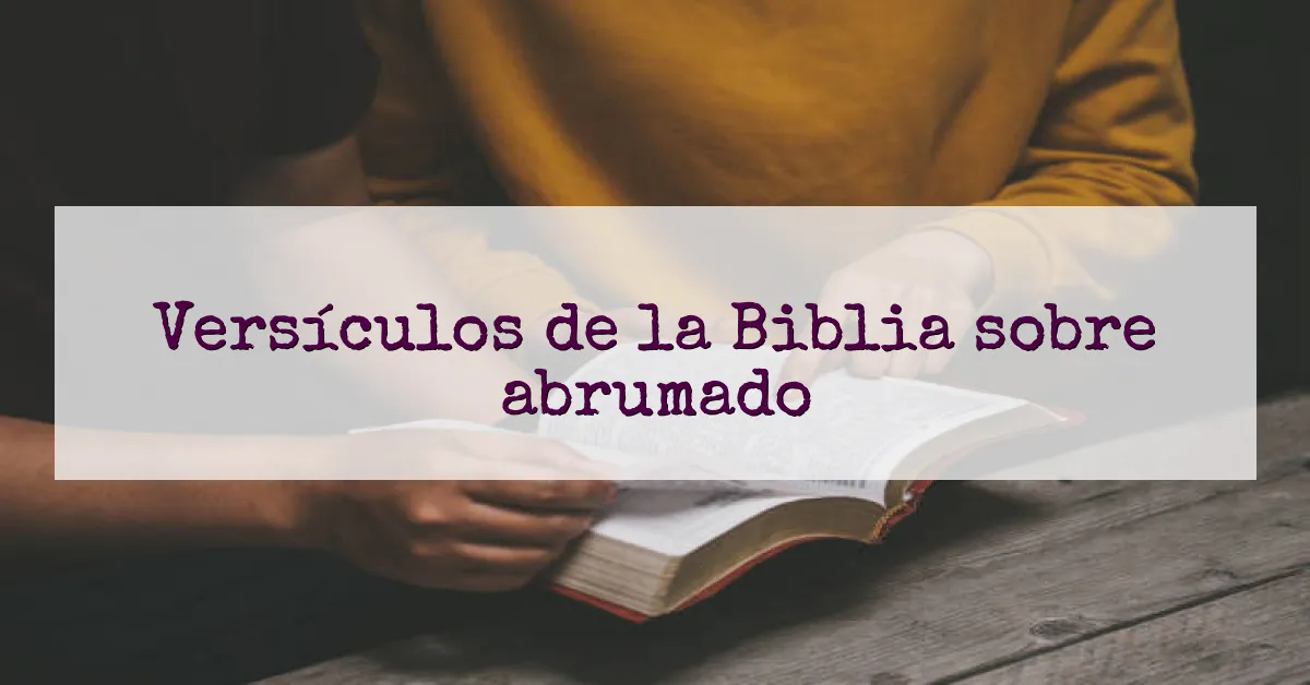 Versículos de la Biblia sobre abrumado
