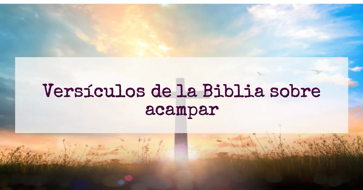 Versículos de la Biblia sobre acampar