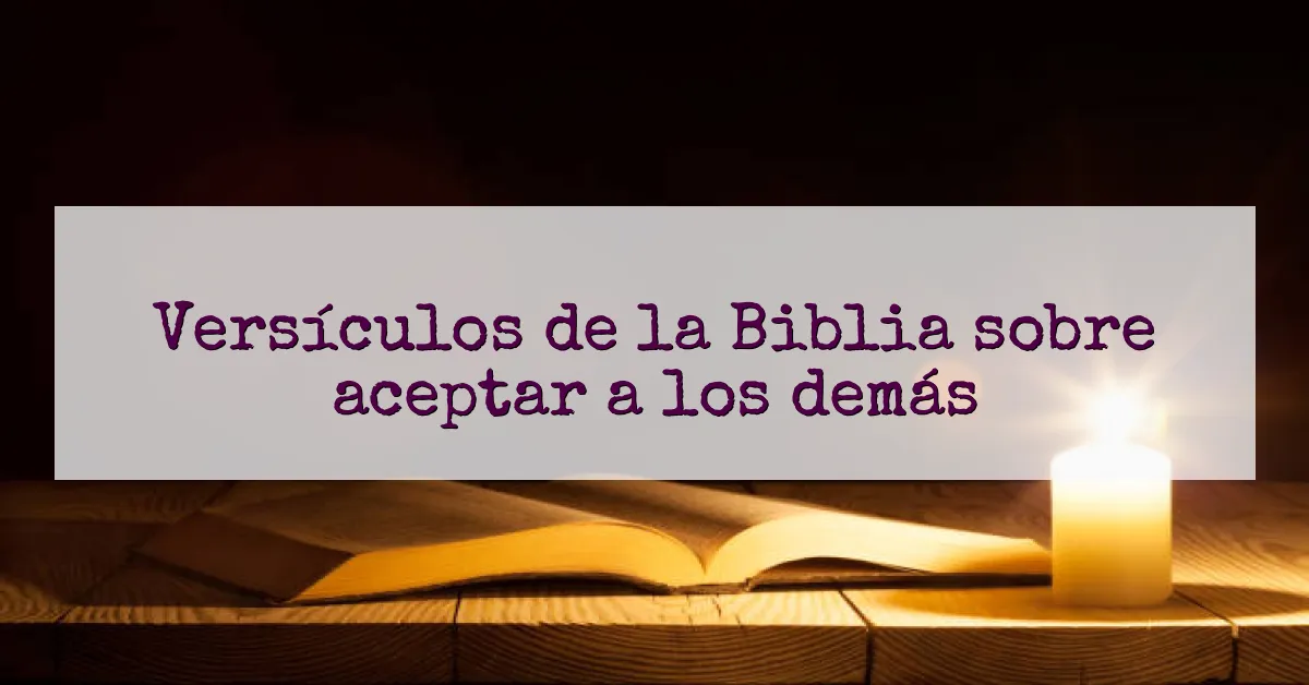 Versículos de la Biblia sobre aceptar a los demás