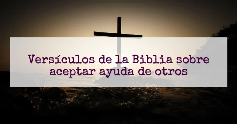 Versículos de la Biblia sobre aceptar ayuda de otros