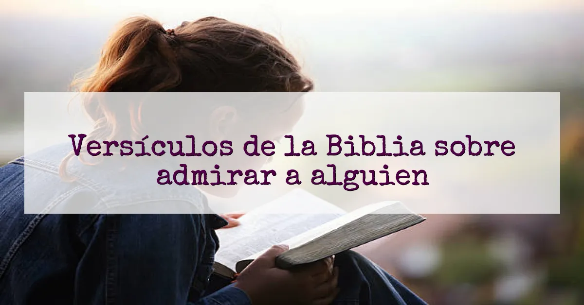 Versículos de la Biblia sobre admirar a alguien