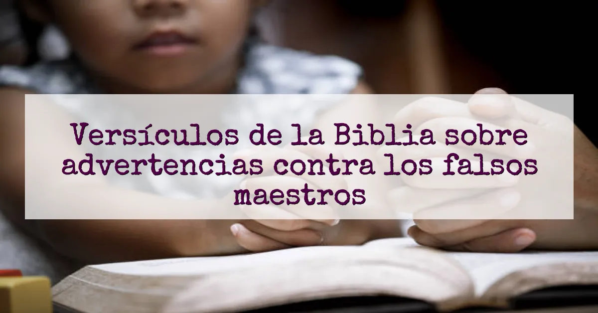 Versículos de la Biblia sobre advertencias contra los falsos maestros