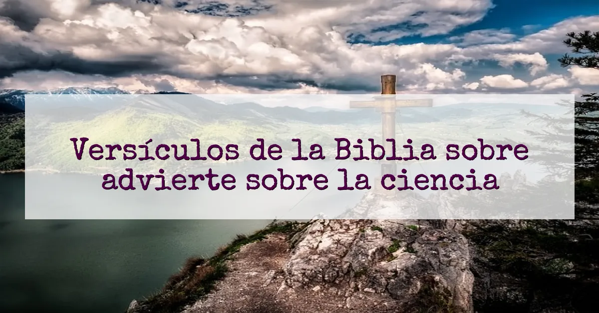 Versículos de la Biblia sobre advierte sobre la ciencia
