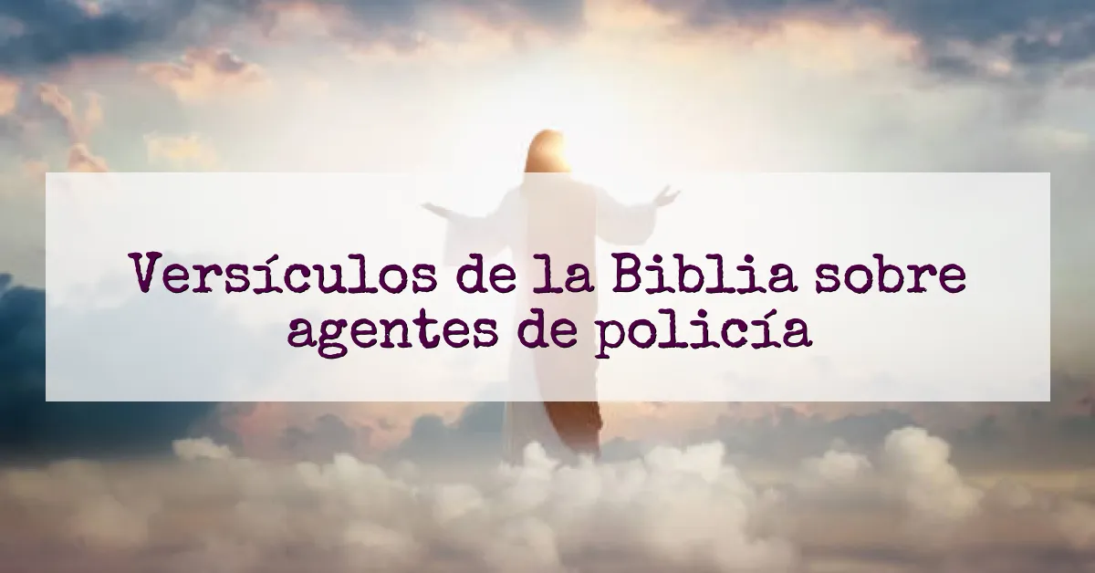 Versículos de la Biblia sobre agentes de policía