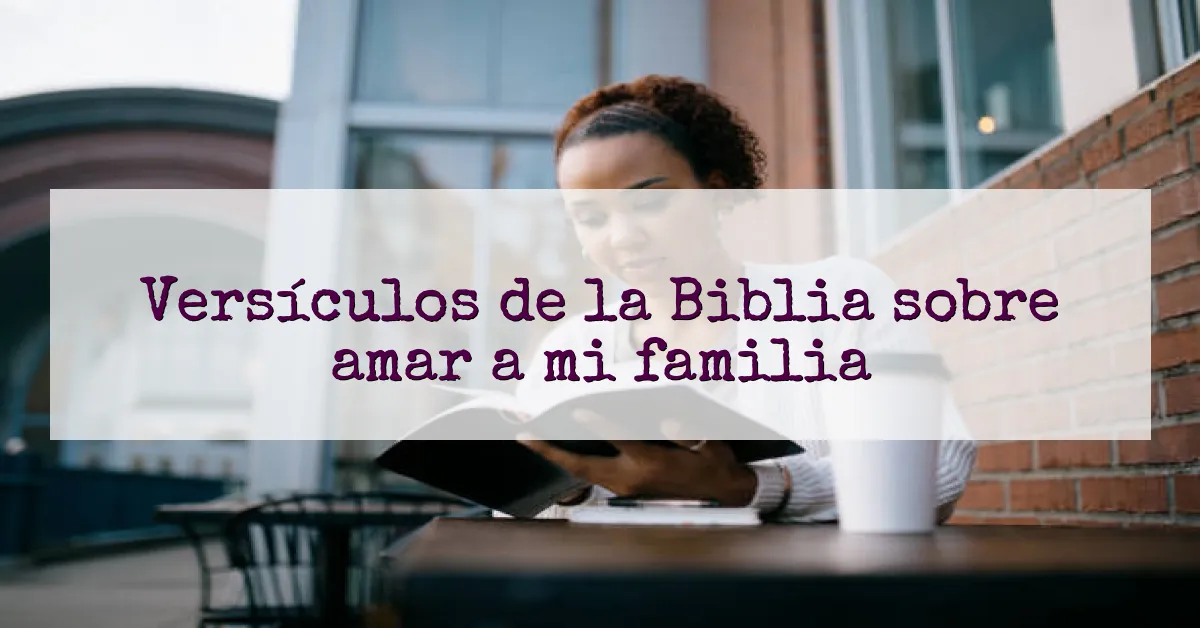 Versículos de la Biblia sobre amar a mi familia