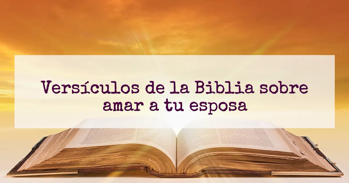 Versículos de la Biblia sobre amar a tu esposa