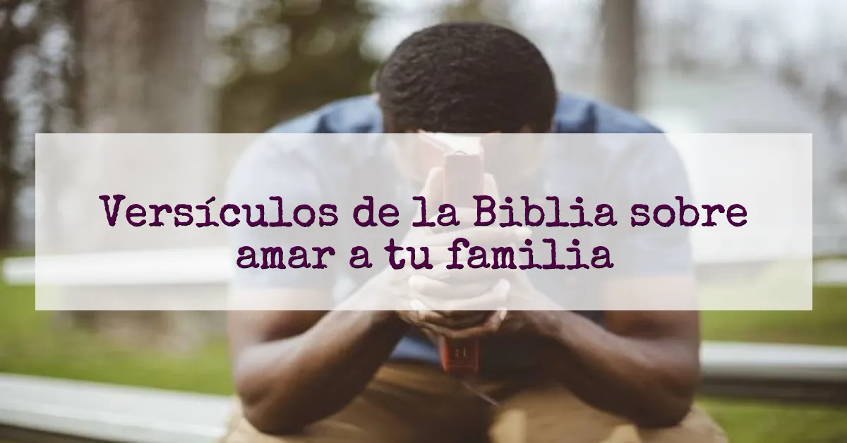 Versículos de la Biblia sobre amar a tu familia