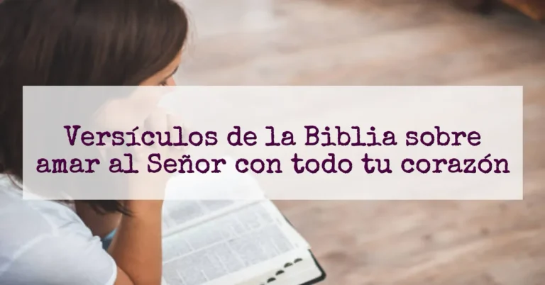 Versículos de la Biblia sobre amar al Señor con todo tu corazón