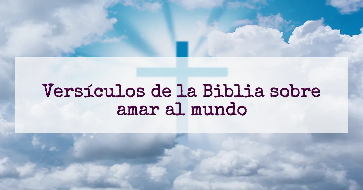Versículos de la Biblia sobre amar al mundo