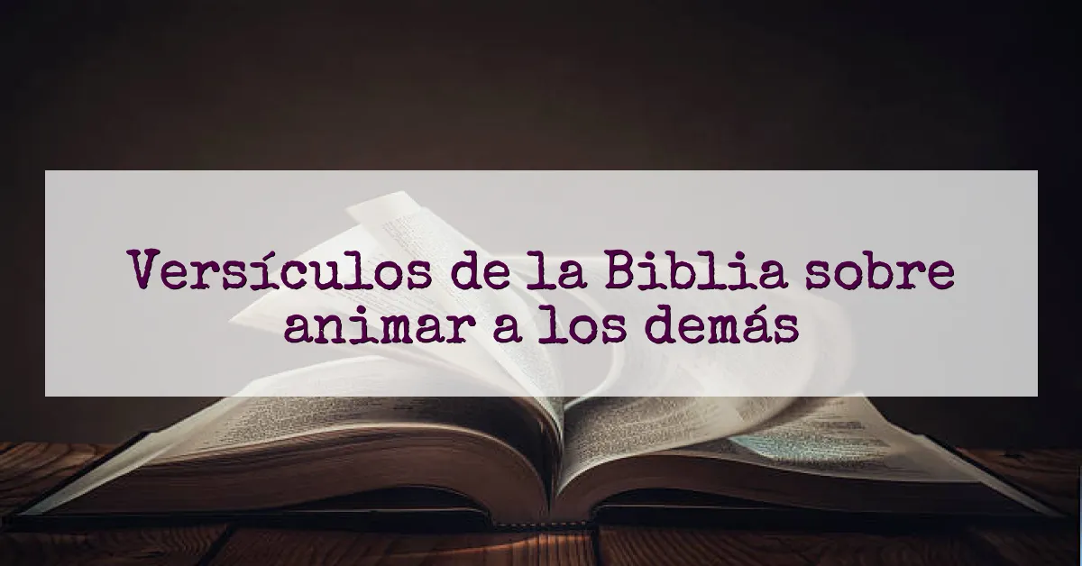 Versículos de la Biblia sobre animar a los demás