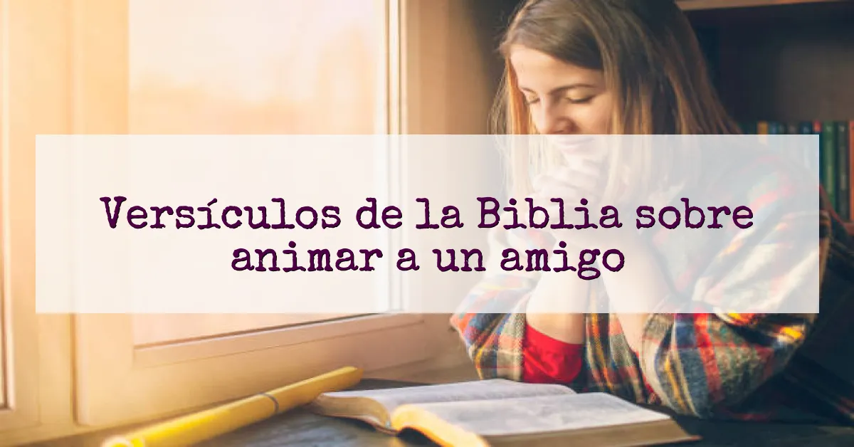 Versículos de la Biblia sobre animar a un amigo