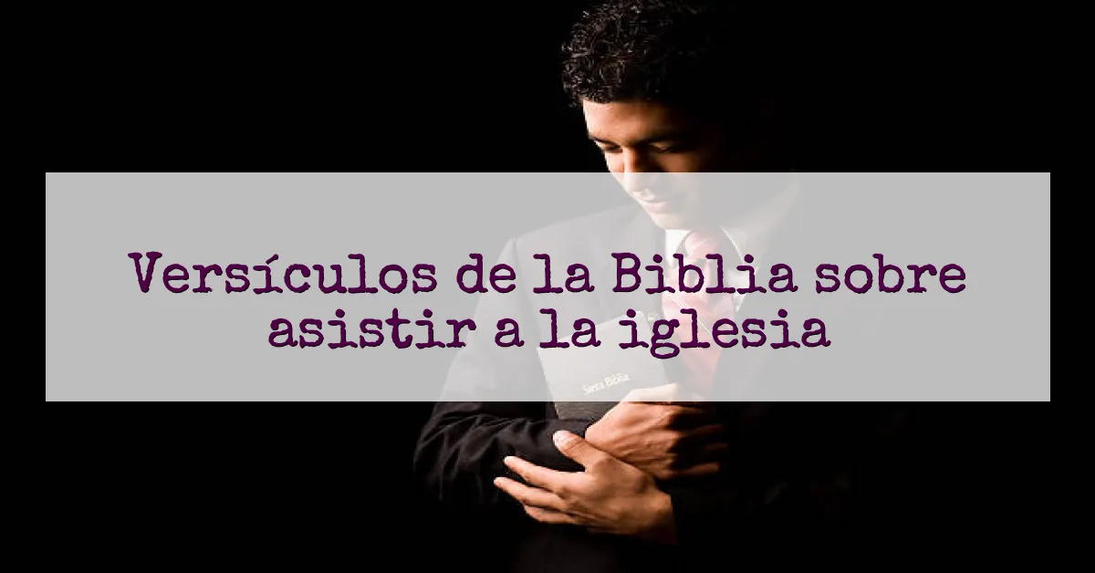 Versículos de la Biblia sobre asistir a la iglesia