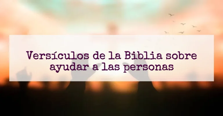 Versículos de la Biblia sobre ayudar a las personas