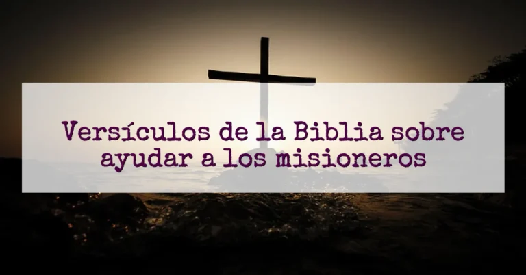 Versículos de la Biblia sobre ayudar a los misioneros