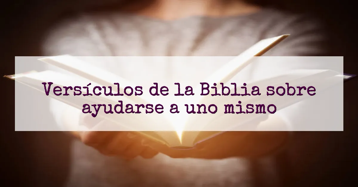 Versículos de la Biblia sobre ayudarse a uno mismo