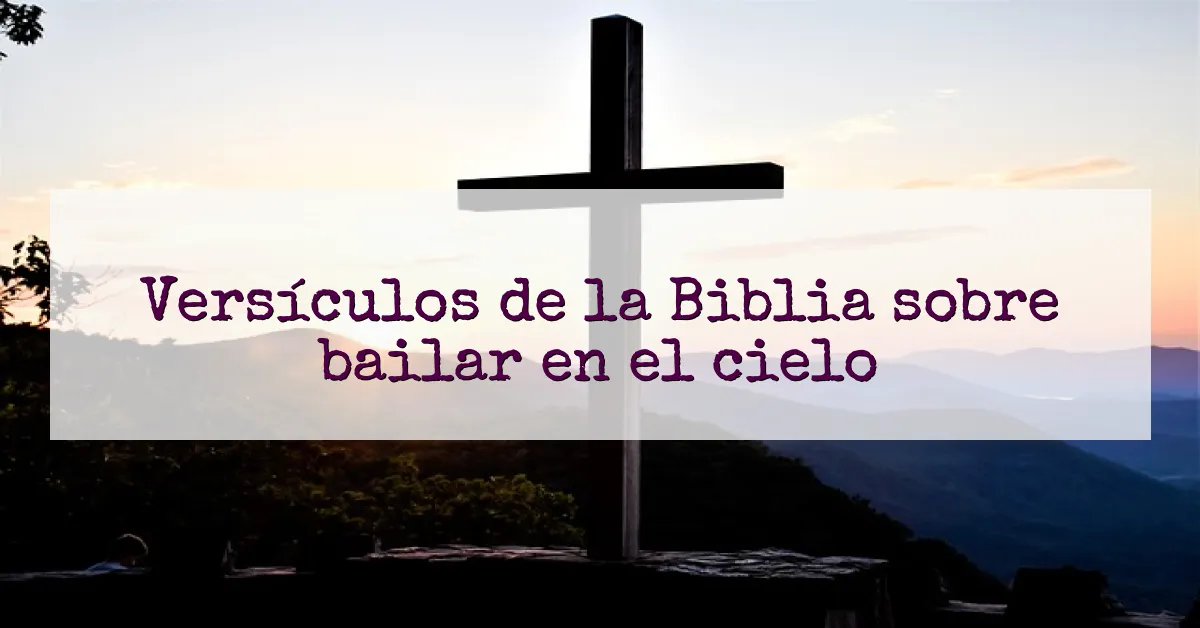 Versículos de la Biblia sobre bailar en el cielo