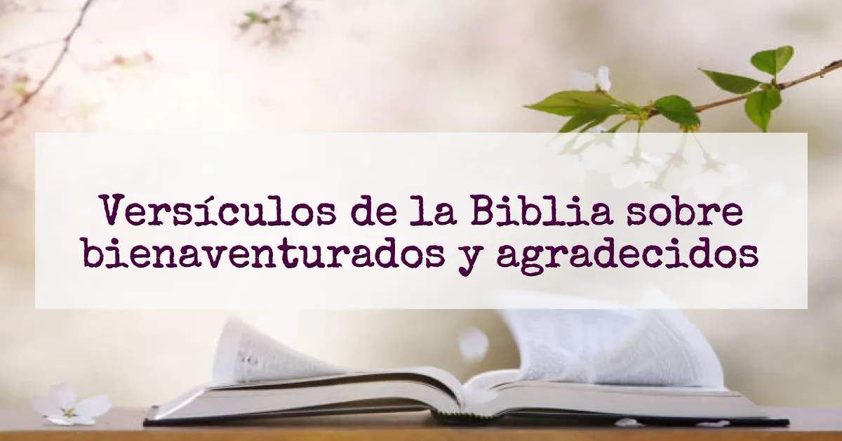 Versículos de la Biblia sobre bienaventurados y agradecidos