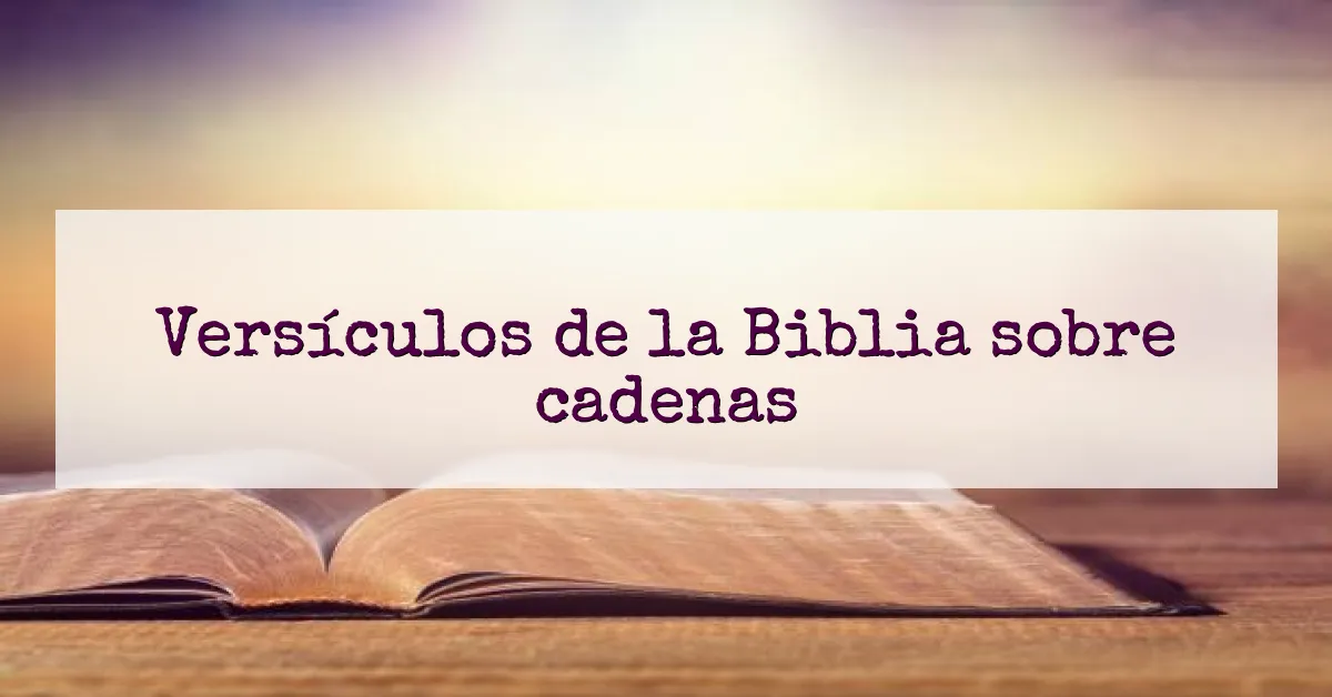 Versículos de la Biblia sobre cadenas