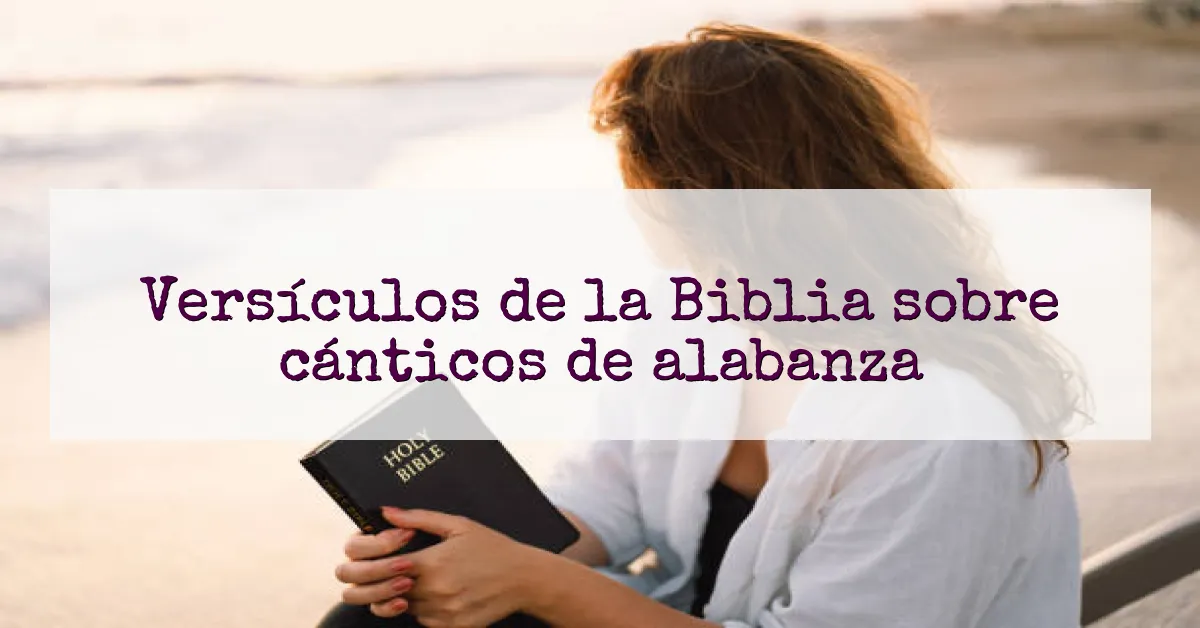 Versículos de la Biblia sobre cánticos de alabanza