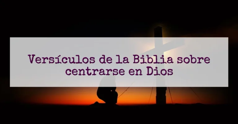 Versículos de la Biblia sobre centrarse en Dios