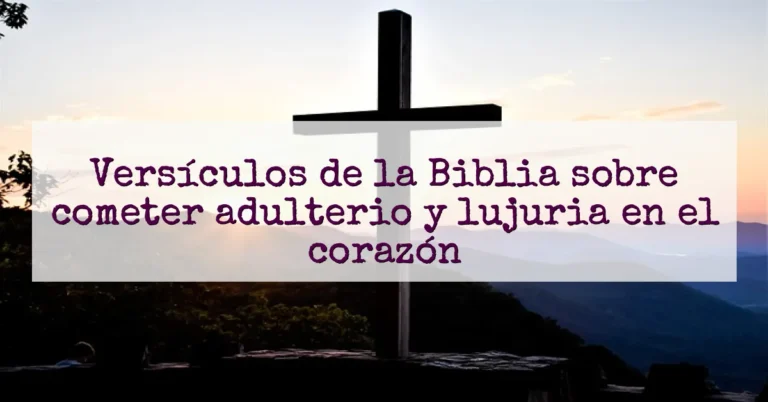 Versículos de la Biblia sobre cometer adulterio y lujuria en el corazón
